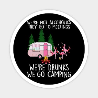 We're Not Alcolholics We're Drunks We go Camping Magnet